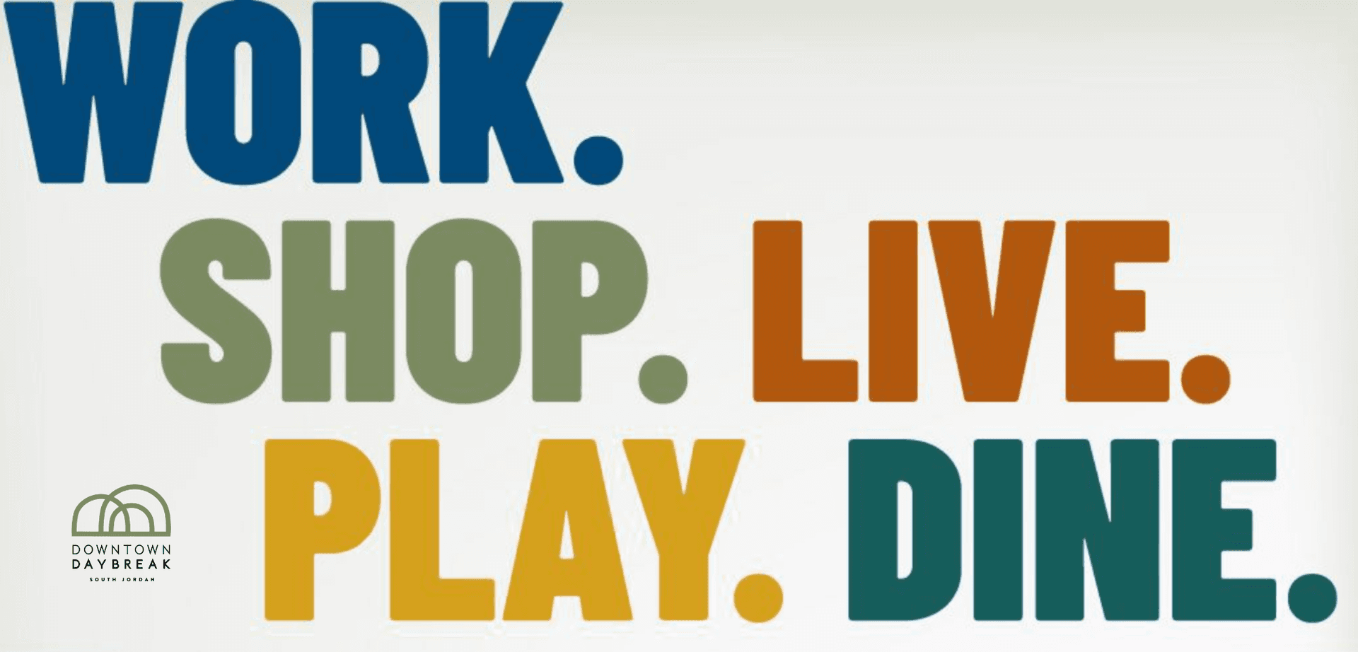 Downtown Daybreak: Work. Shop. Live. Play. Dine. Graphic